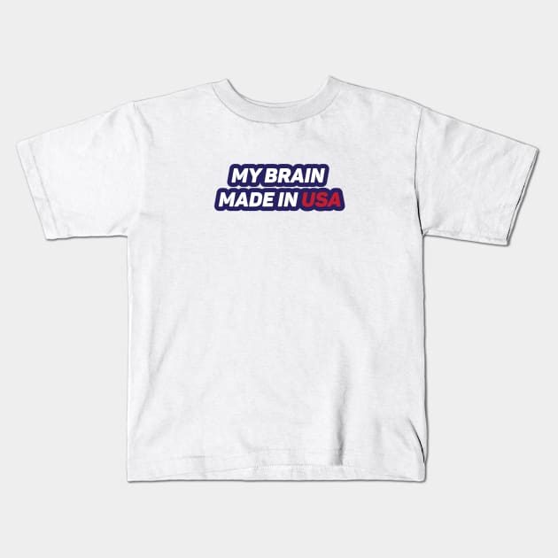 My Brain Made in USA Kids T-Shirt by umarhahn